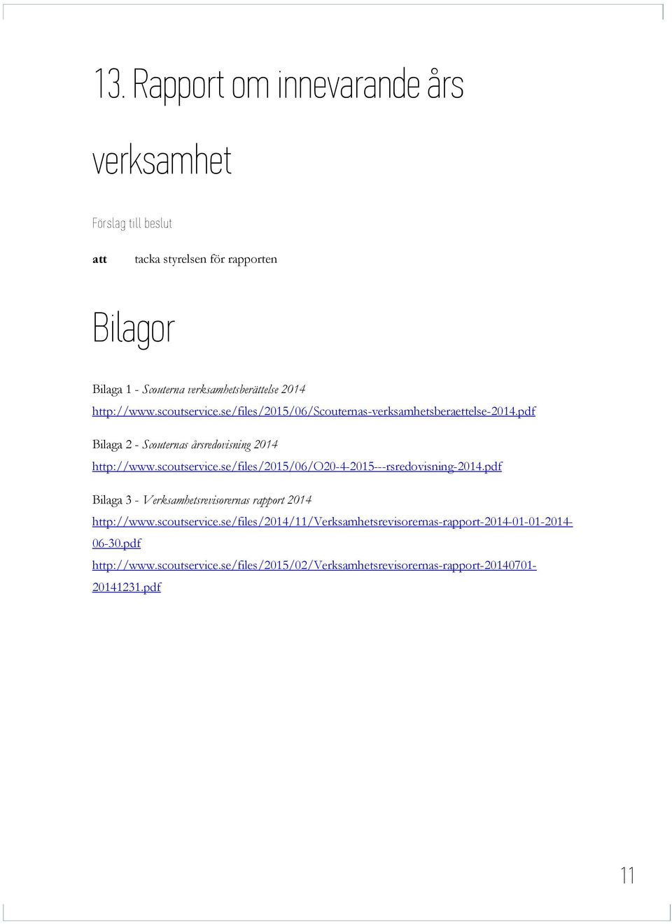 pdf Bilaga 3 - Verksamhetsrevisorernas rapport 2014 http://www.scoutservice.