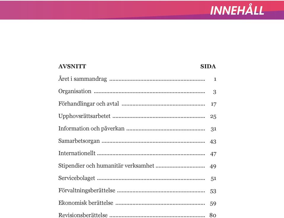 .. 43 Internationellt... 47 Stipendier och humanitär verksamhet... 49 Servicebolaget.