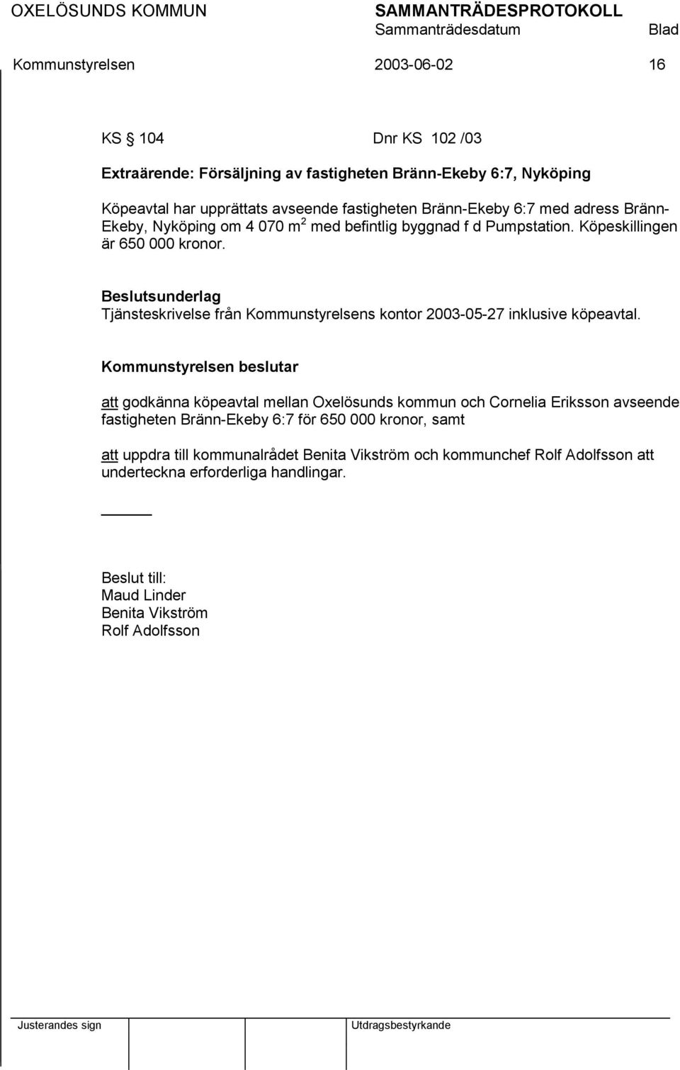 Tjänsteskrivelse från Kommunstyrelsens kontor 2003-05-27 inklusive köpeavtal.