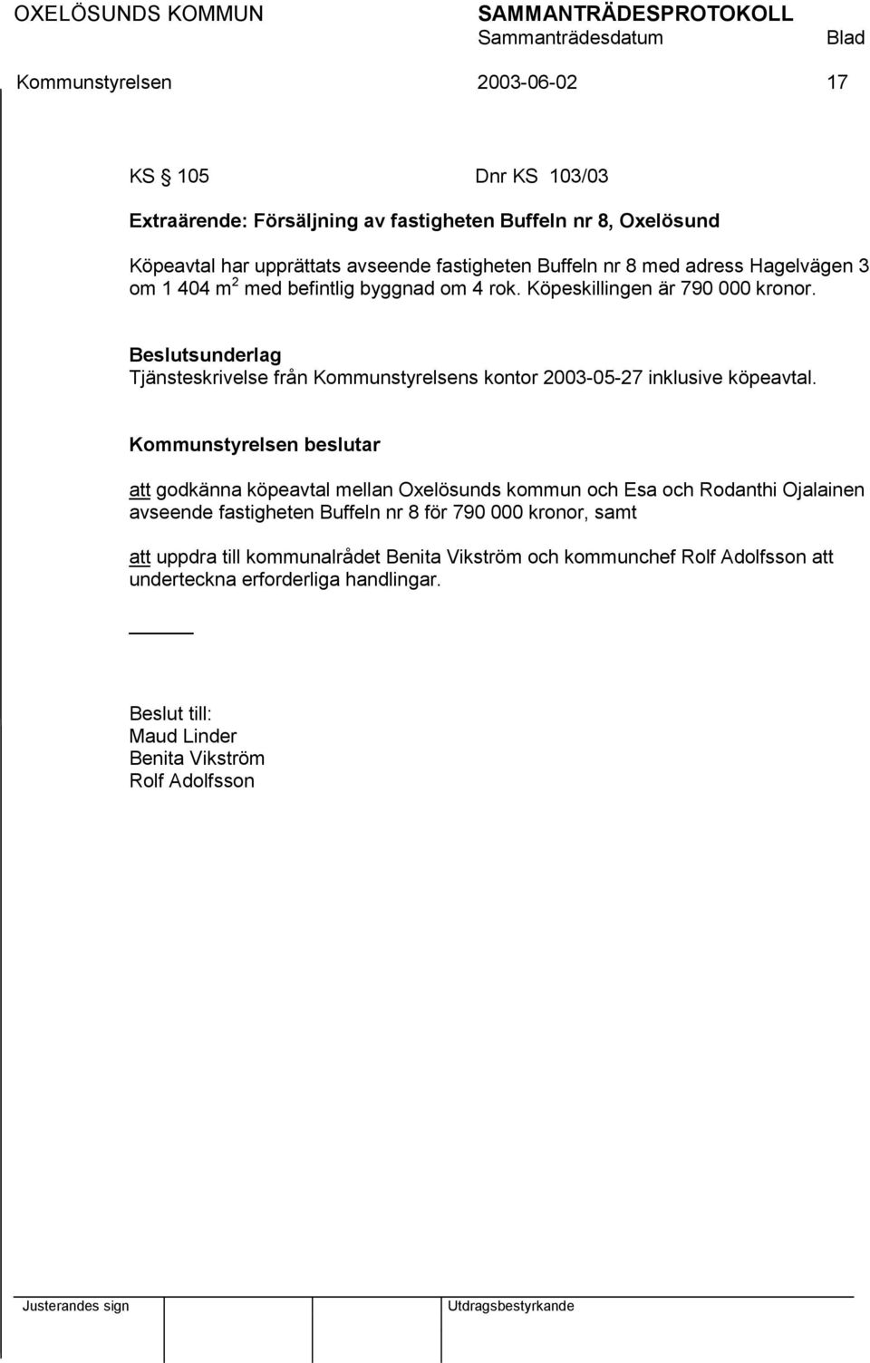 Tjänsteskrivelse från Kommunstyrelsens kontor 2003-05-27 inklusive köpeavtal.