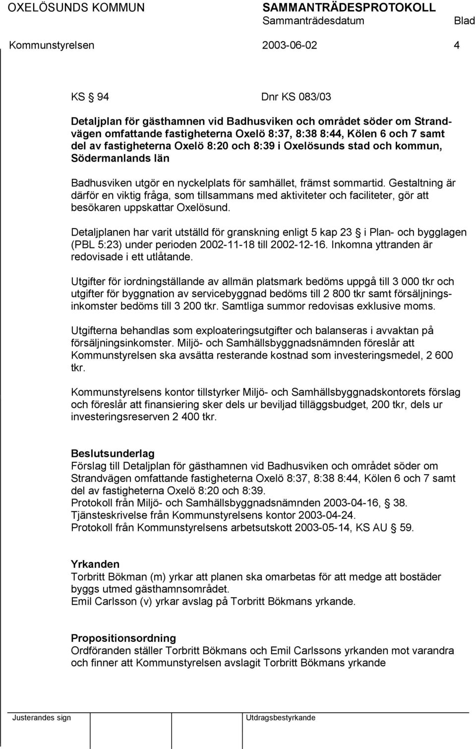 Gestaltning är därför en viktig fråga, som tillsammans med aktiviteter och faciliteter, gör att besökaren uppskattar Oxelösund.