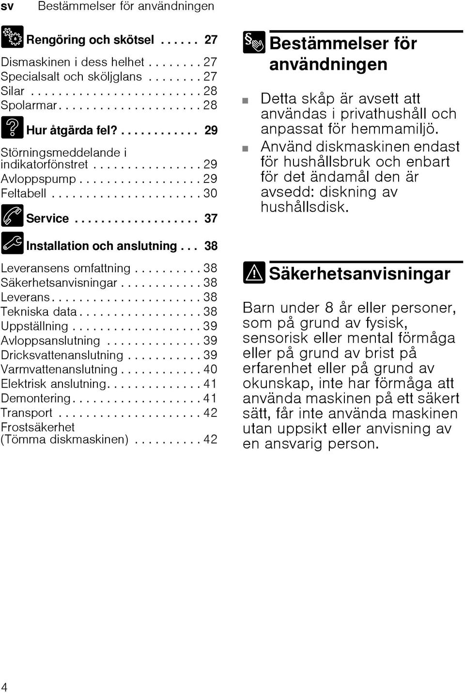 .................. 37 5 Installation och anslutning... 38 Leveransens omfattning.......... 38 Säkerhetsanvisningar............ 38 Leverans...................... 38 Tekniska data.................. 38 Uppställning.