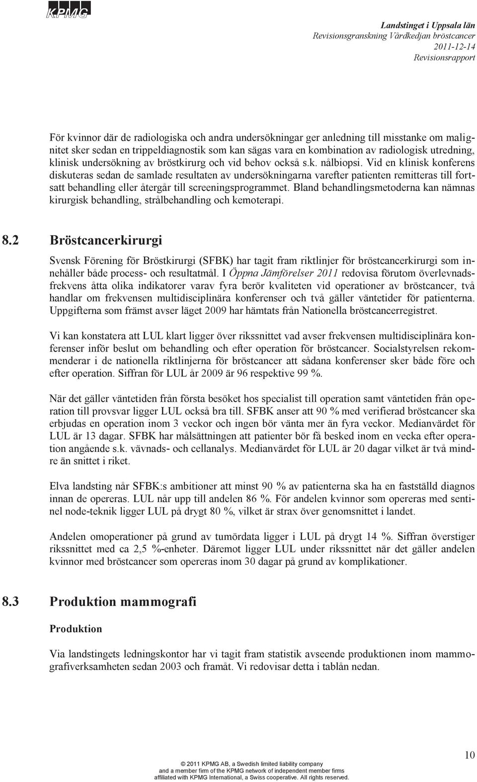 Vid en klinisk konferens diskuteras sedan de samlade resultaten av undersökningarna varefter patienten remitteras till fortsatt behandling eller återgår till screeningsprogrammet.