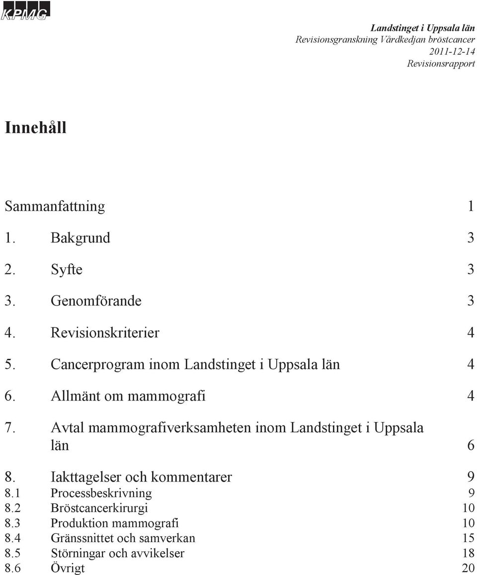 Avtal mammografiverksamheten inom Landstinget i Uppsala län 6 8. Iakttagelser och kommentarer 9 8.