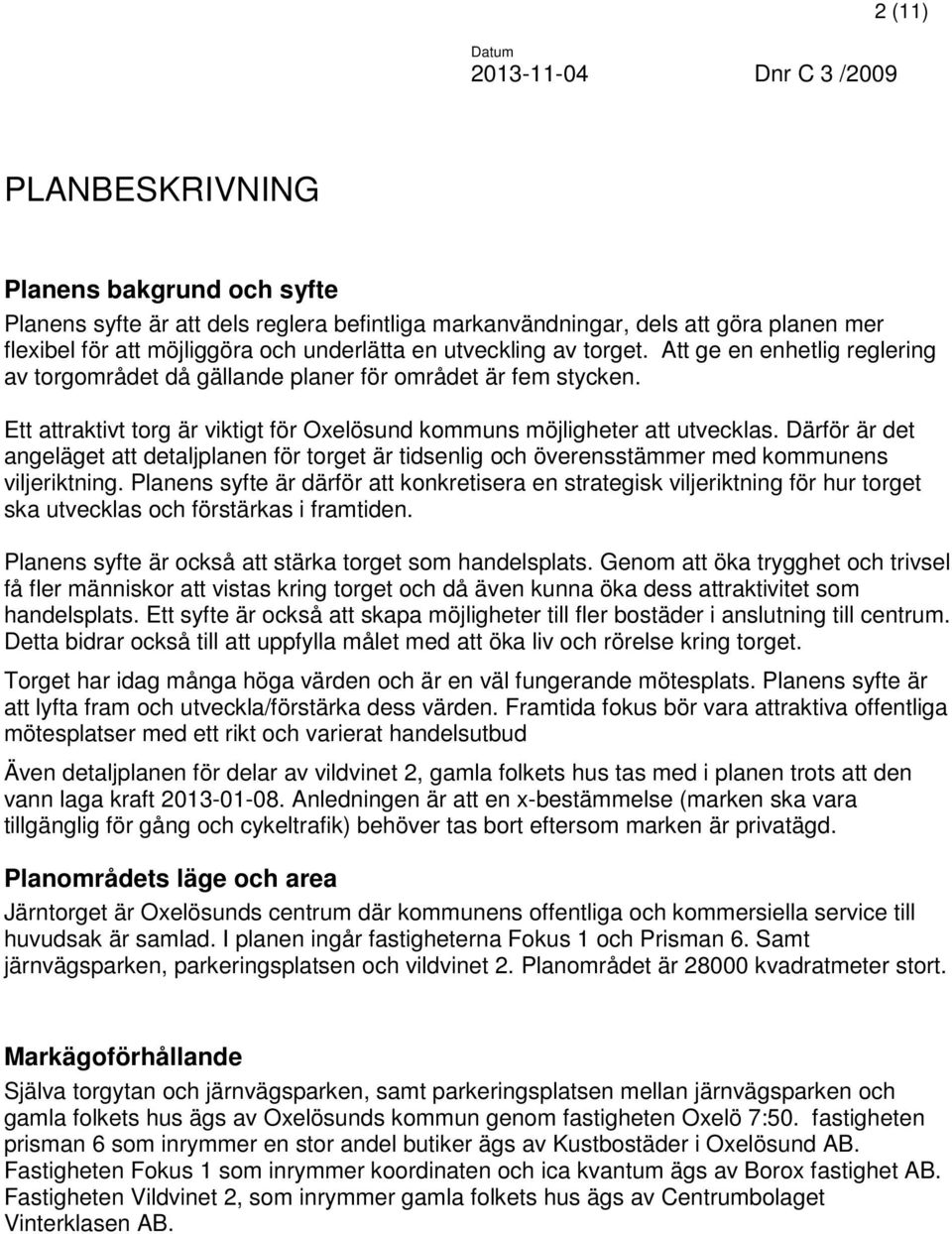 Därför är det angeläget att detaljplanen för torget är tidsenlig och överensstämmer med kommunens viljeriktning.