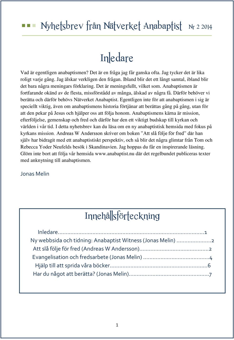 Anabaptismen är fortfarande okänd av de flesta, missförstådd av många, älskad av några få. Därför behöver vi berätta och därför behövs Nätverket Anabaptist.