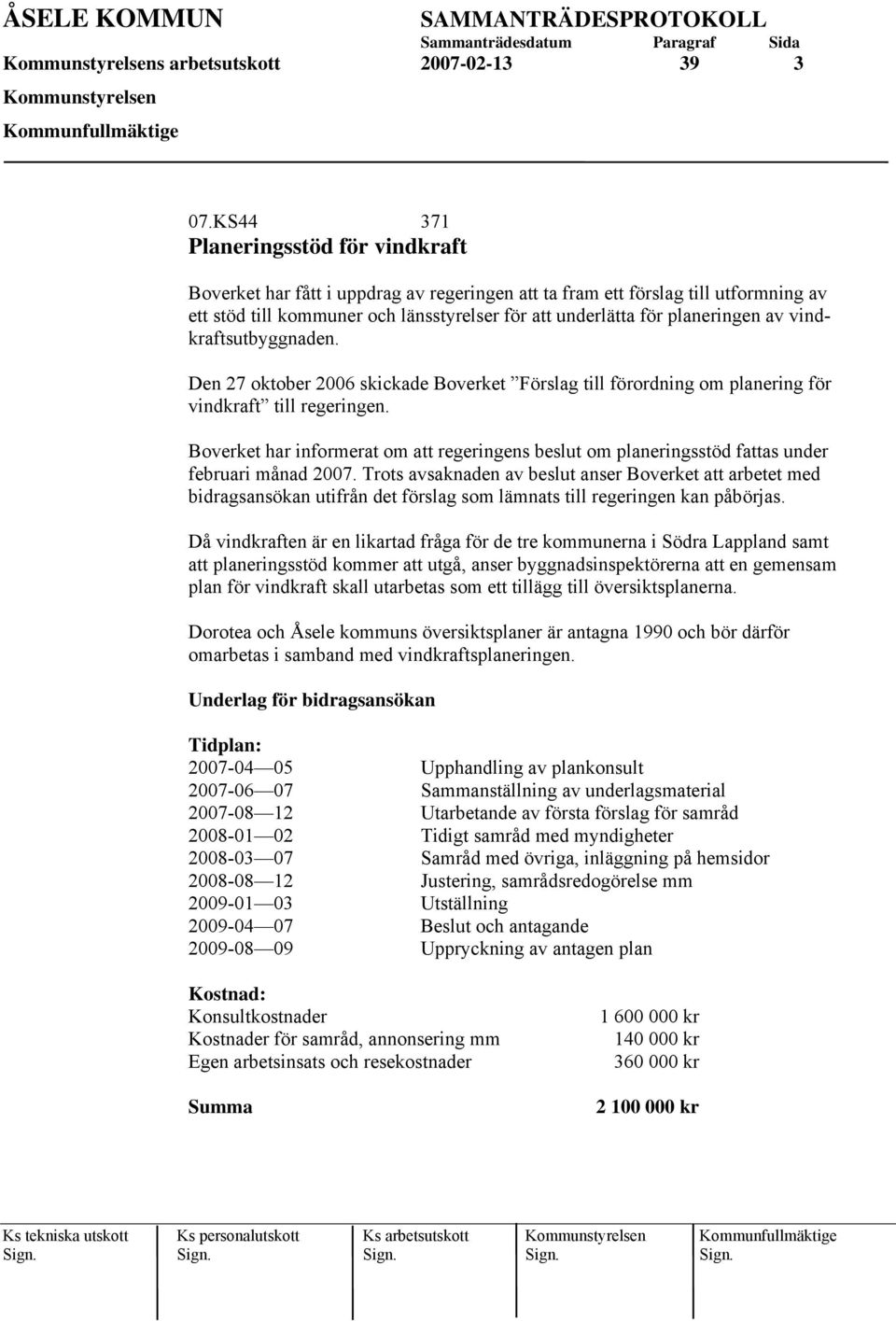 av vindkraftsutbyggnaden. Den 27 oktober 2006 skickade Boverket Förslag till förordning om planering för vindkraft till regeringen.