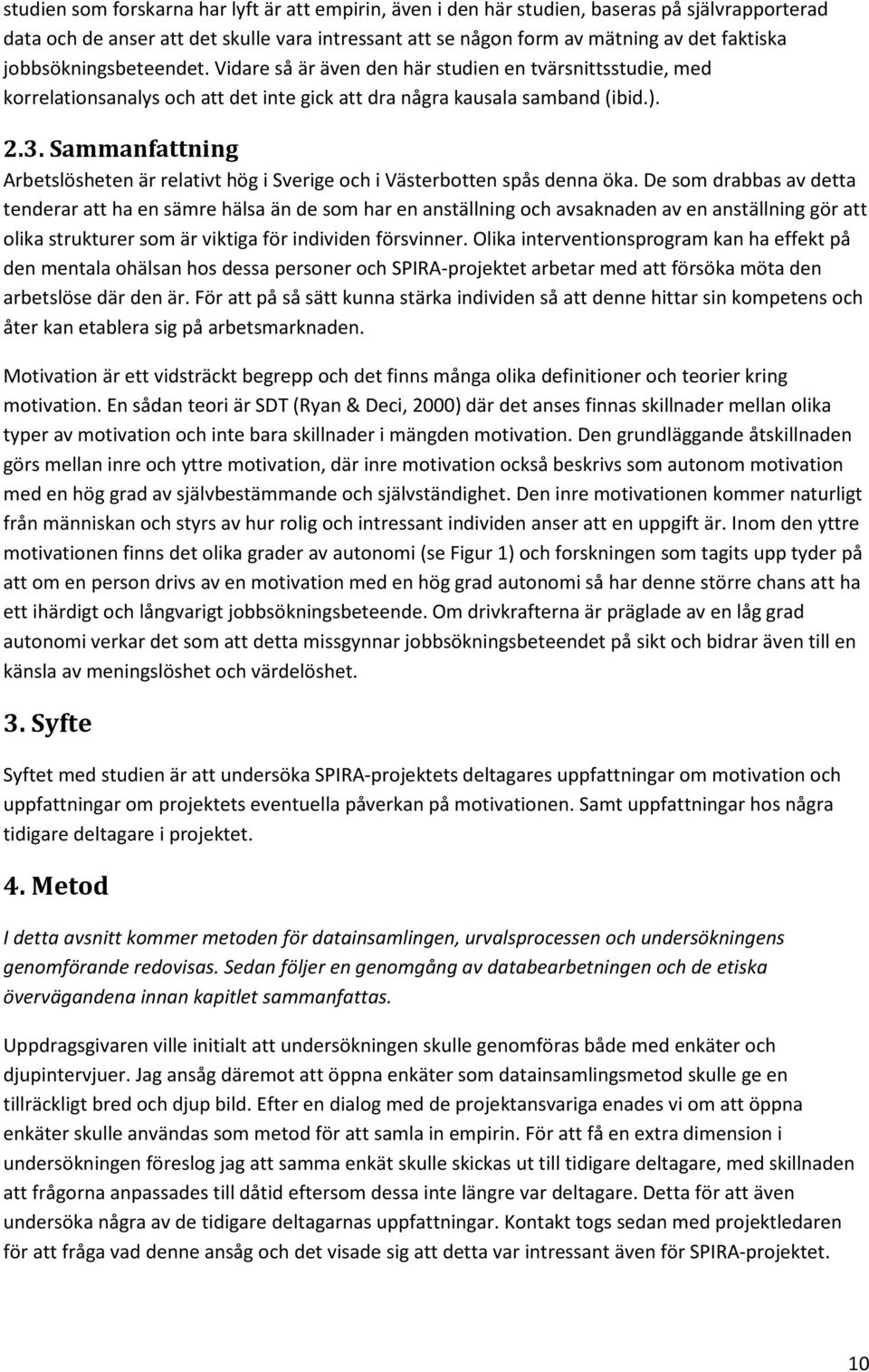 Sammanfattning Arbetslösheten är relativt hög i Sverige och i Västerbotten spås denna öka.