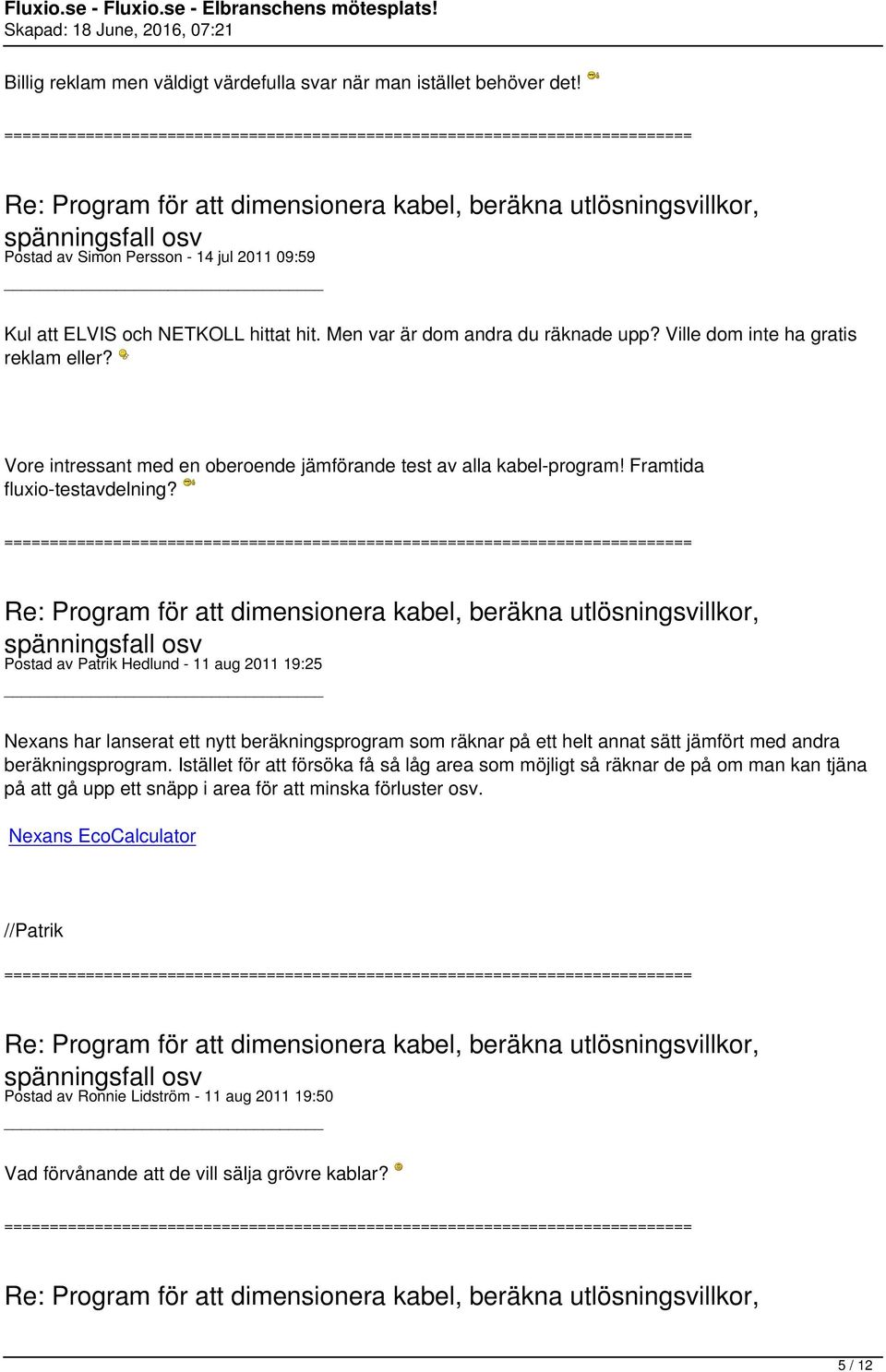 Postad av Patrik Hedlund - 11 aug 2011 19:25 Nexans har lanserat ett nytt beräkningsprogram som räknar på ett helt annat sätt jämfört med andra beräkningsprogram.