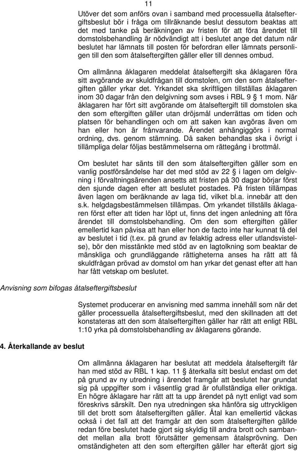 för att föra ärendet till domstolsbehandling är nödvändigt att i beslutet ange det datum när beslutet har lämnats till posten för befordran eller lämnats personligen till den som åtalseftergiften