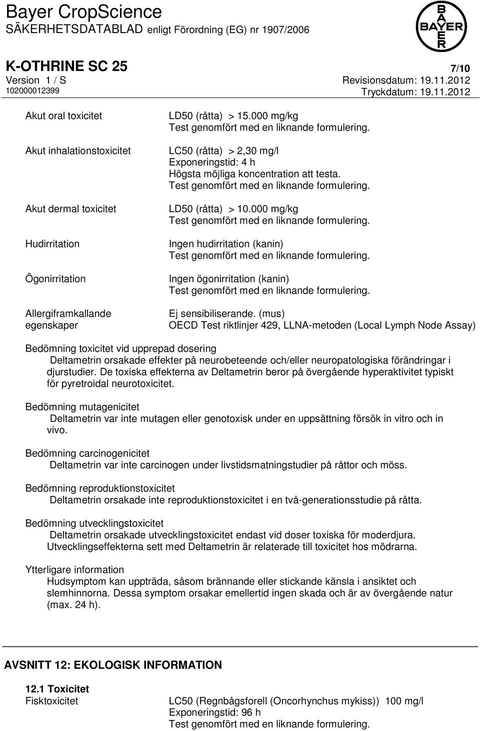 (mus) OECD Test riktlinjer 429, LLNA-metoden (Local Lymph Node Assay) Bedömning toxicitet vid upprepad dosering Deltametrin orsakade effekter på neurobeteende och/eller neuropatologiska förändringar