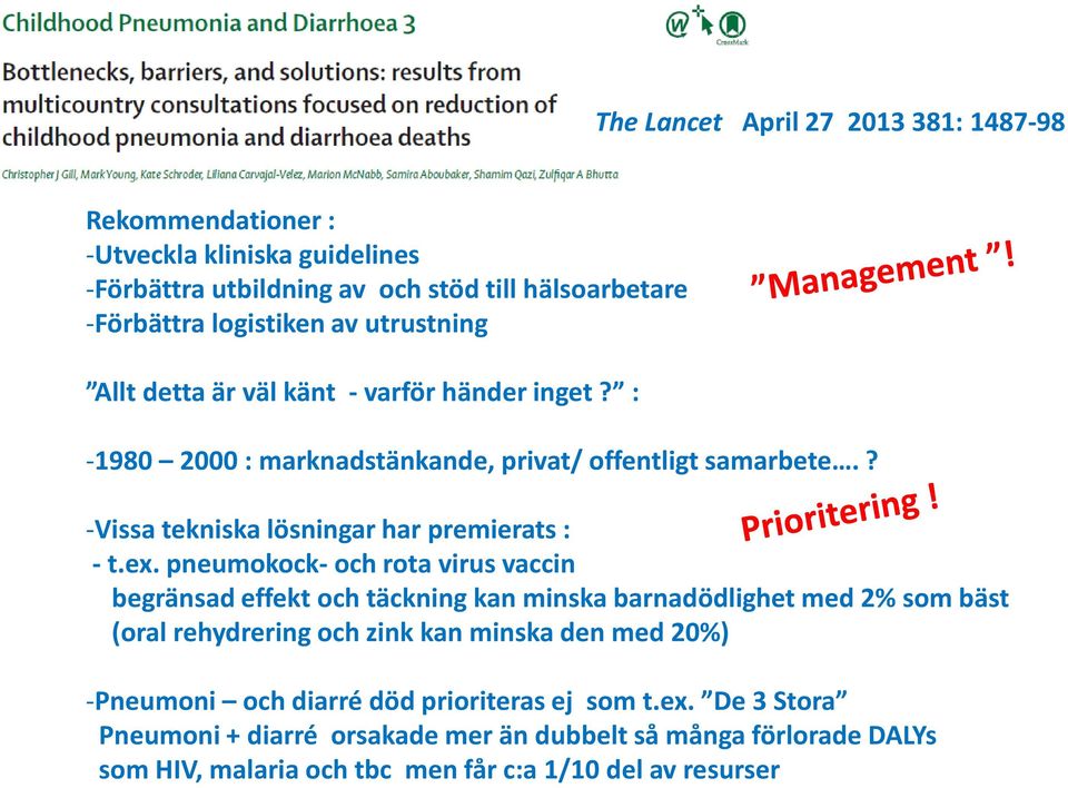 ex. pneumokock- och rota virus vaccin begränsad effekt och täckning kan minska barnadödlighet med 2% som bäst (oral rehydrering och zink kan minska den med 20%)