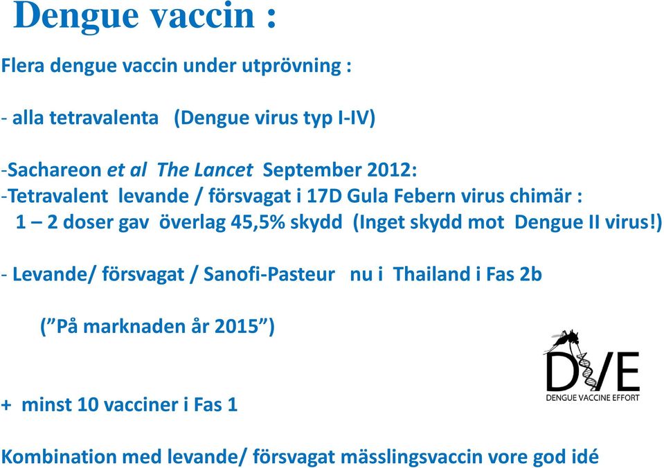 överlag 45,5% skydd (Inget skydd mot Dengue II virus!