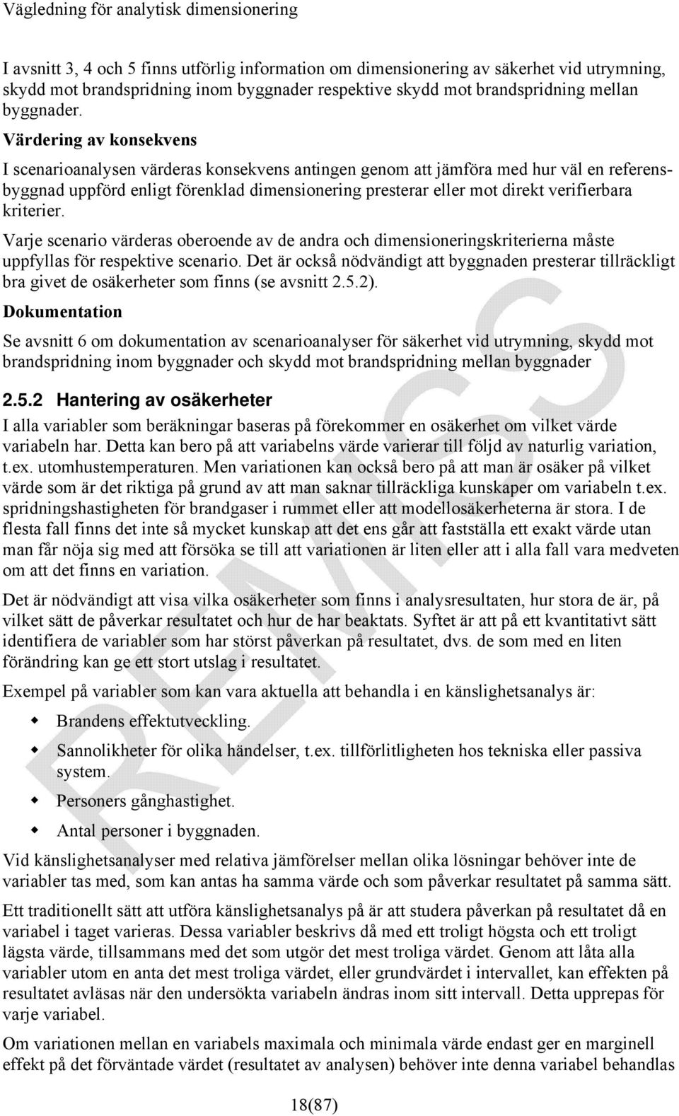 verifierbara kriterier. Varje scenario värderas oberoende av de andra och dimensioneringskriterierna måste uppfyllas för respektive scenario.