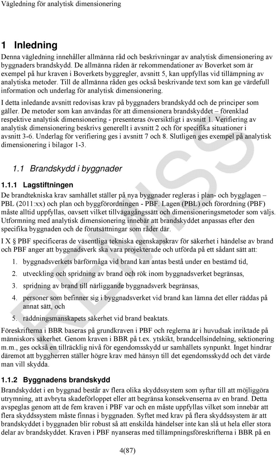 Till de allmänna råden ges också beskrivande text som kan ge värdefull information och underlag för analytisk dimensionering.