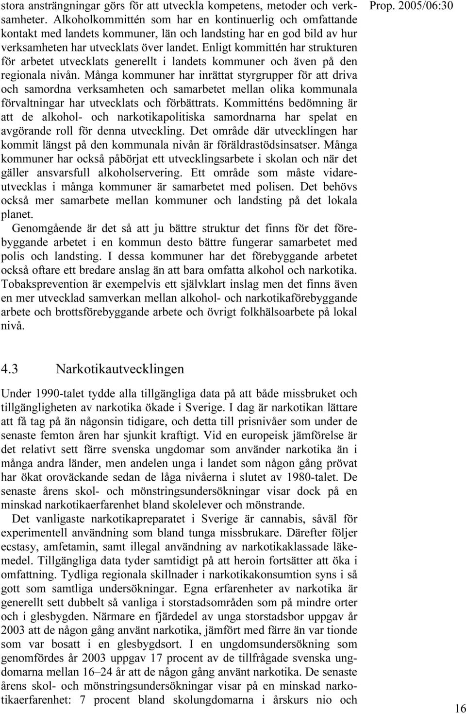 Enligt kommittén har strukturen för arbetet utvecklats generellt i landets kommuner och även på den regionala nivån.