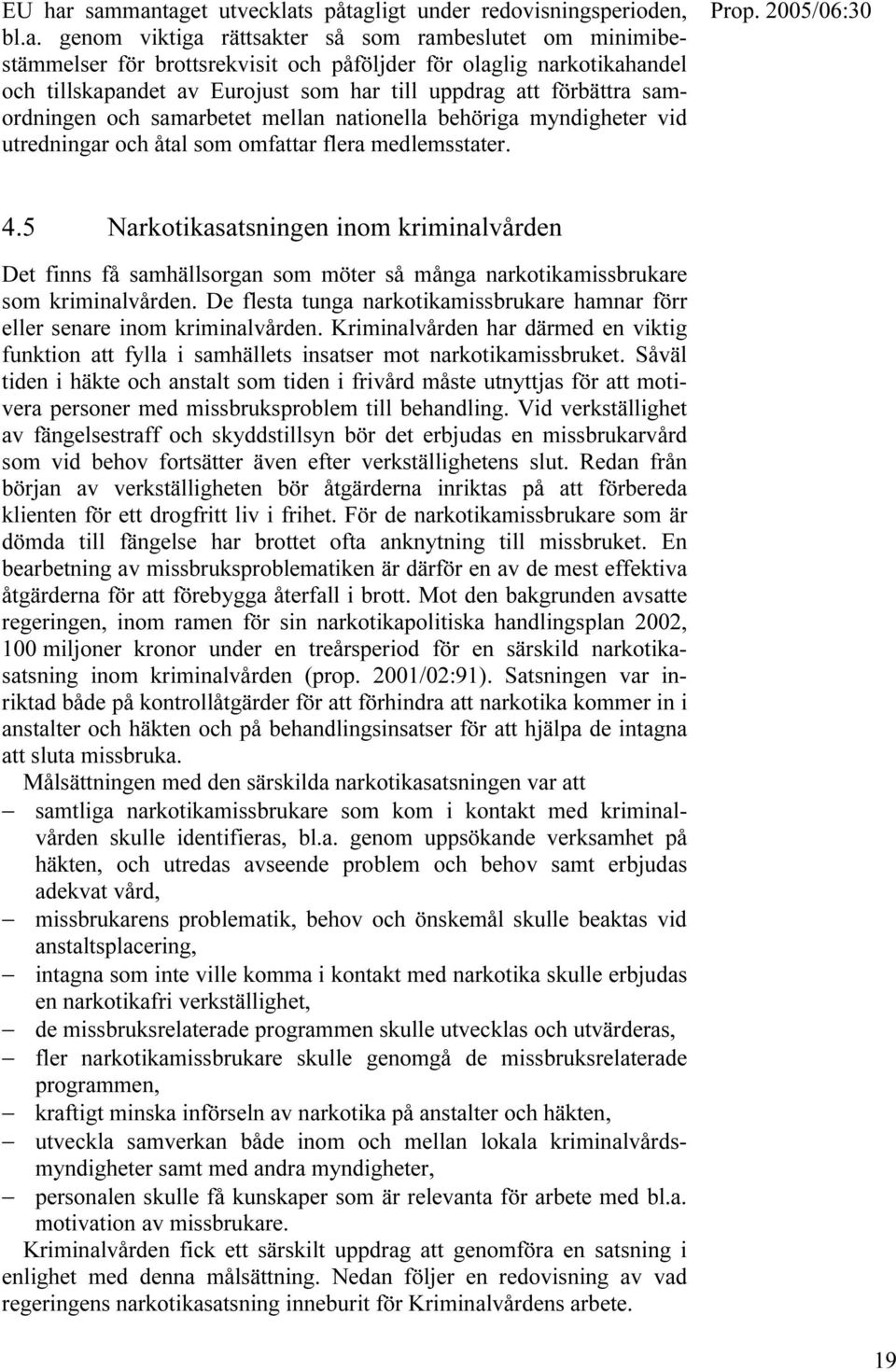 tillskapandet av Eurojust som har till uppdrag att förbättra samordningen och samarbetet mellan nationella behöriga myndigheter vid utredningar och åtal som omfattar flera medlemsstater. 4.