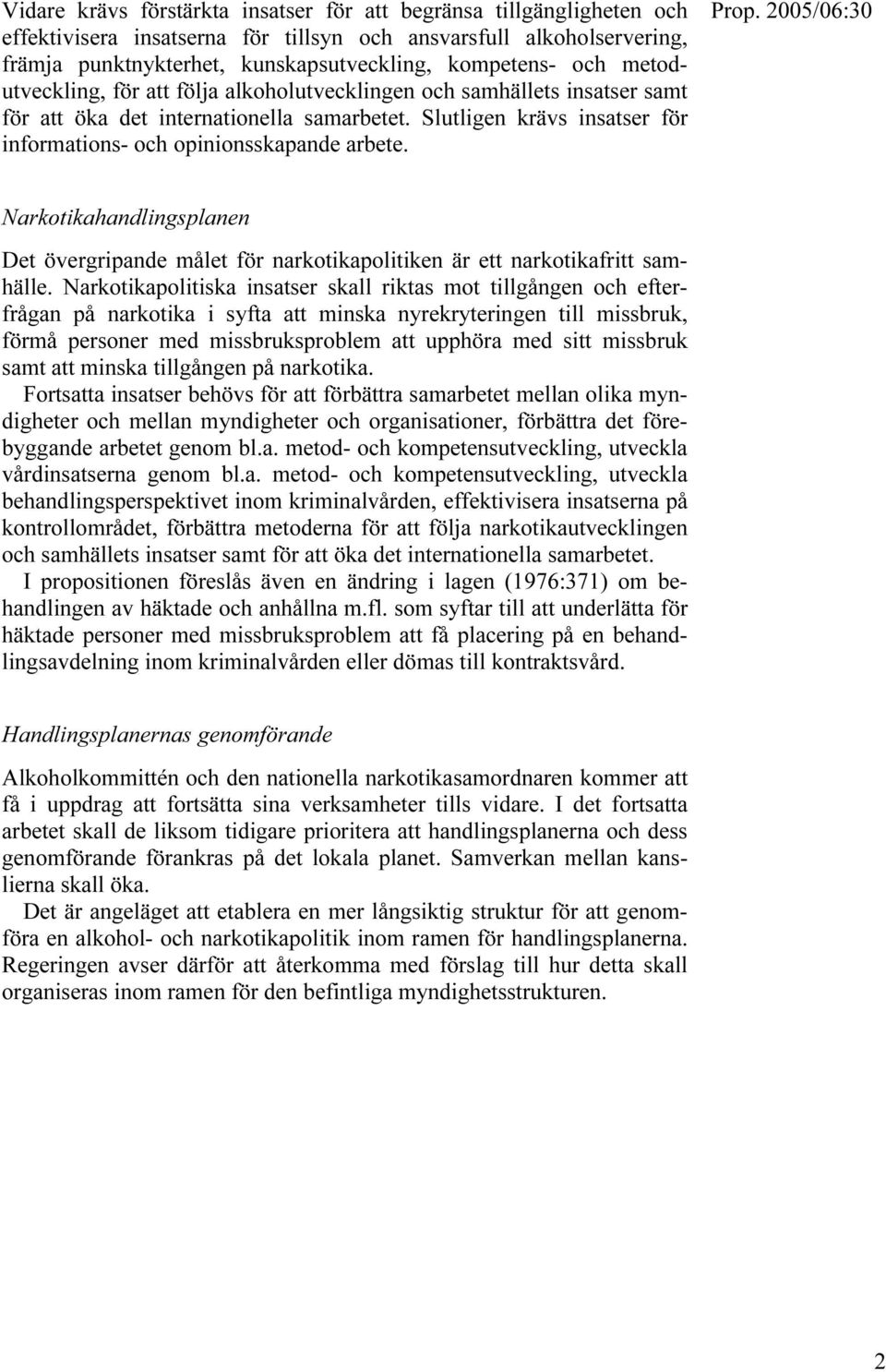 Narkotikahandlingsplanen Det övergripande målet för narkotikapolitiken är ett narkotikafritt samhälle.