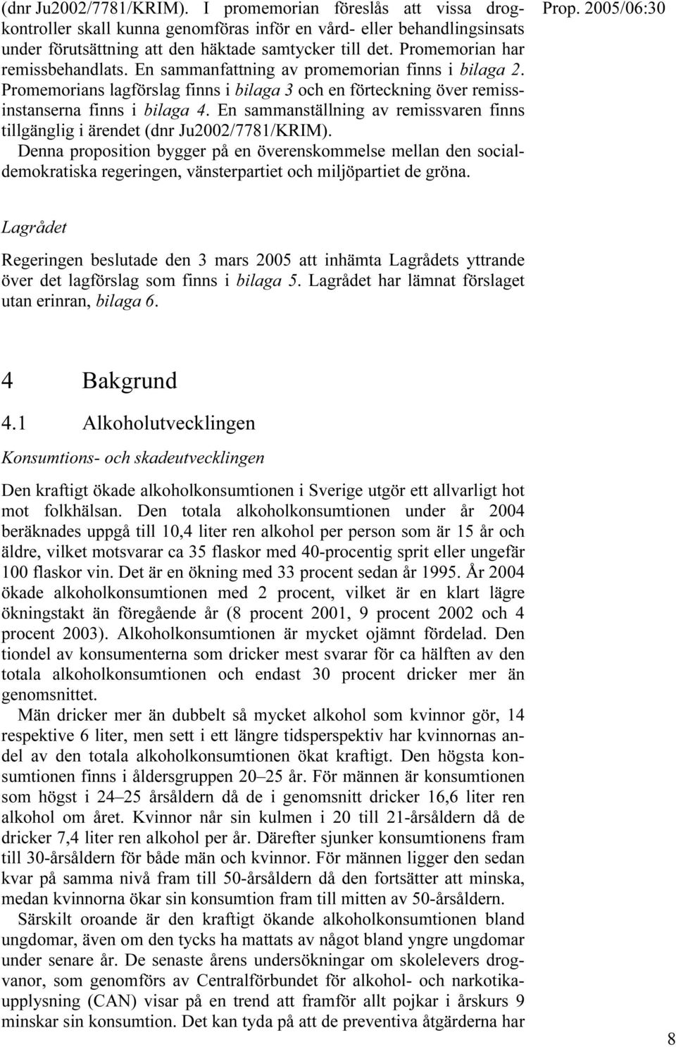 En sammanställning av remissvaren finns tillgänglig i ärendet (dnr Ju2002/7781/KRIM).