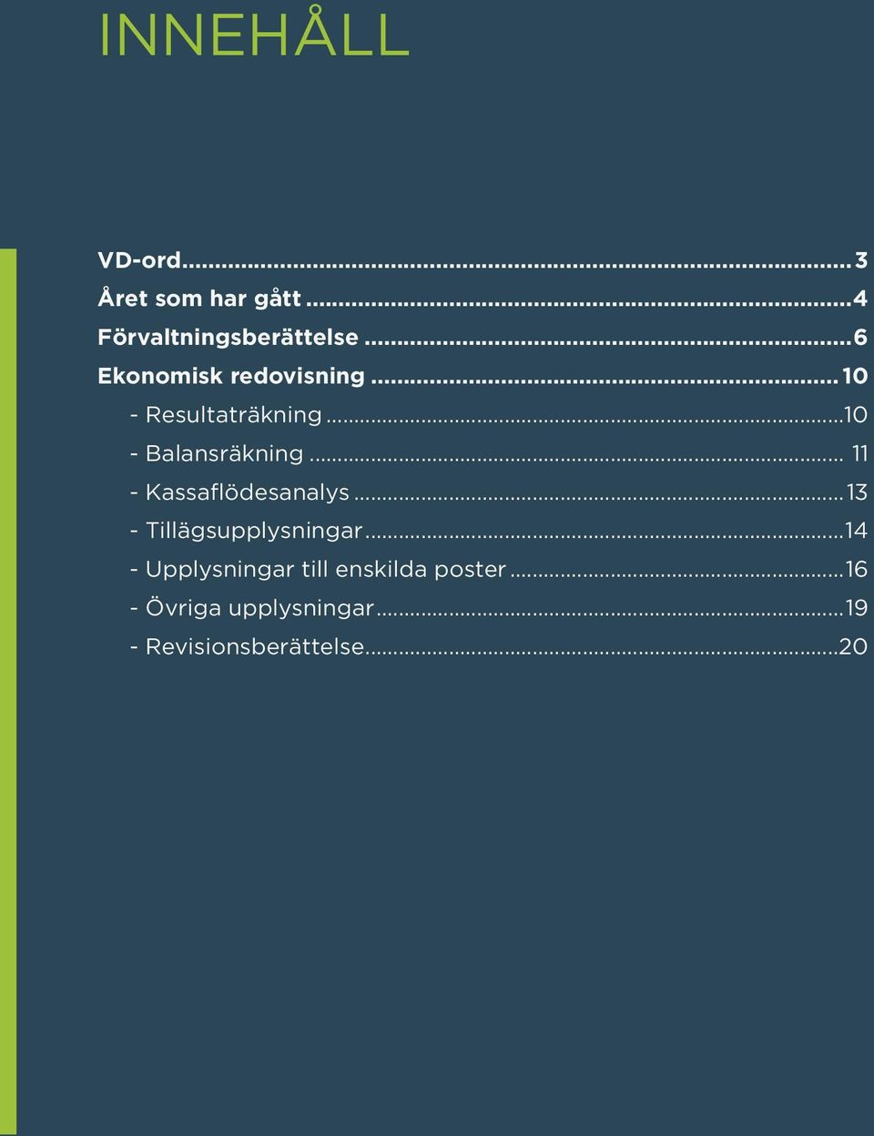 .. 11 - Kassaflödesanalys...13 - Tillägsupplysningar.