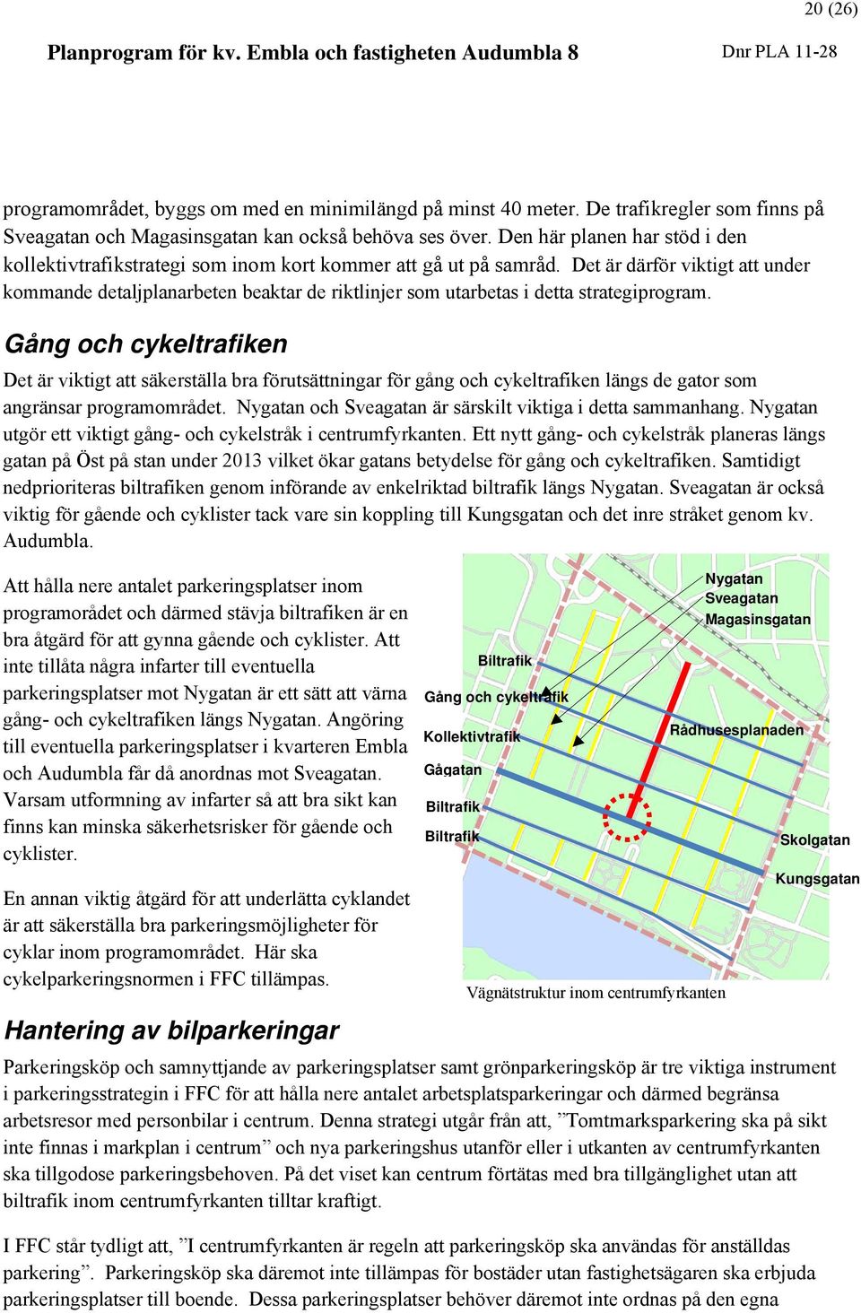 Det är därför viktigt att under kommande detaljplanarbeten beaktar de riktlinjer som utarbetas i detta strategiprogram.