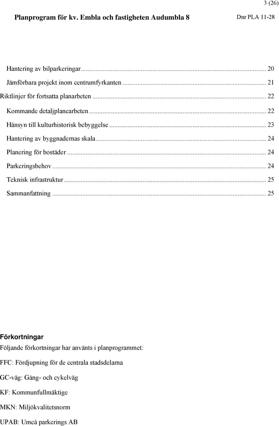 .. 24 Planering för bostäder... 24 Parkeringsbehov... 24 Teknisk infrastruktur... 25 Sammanfattning.