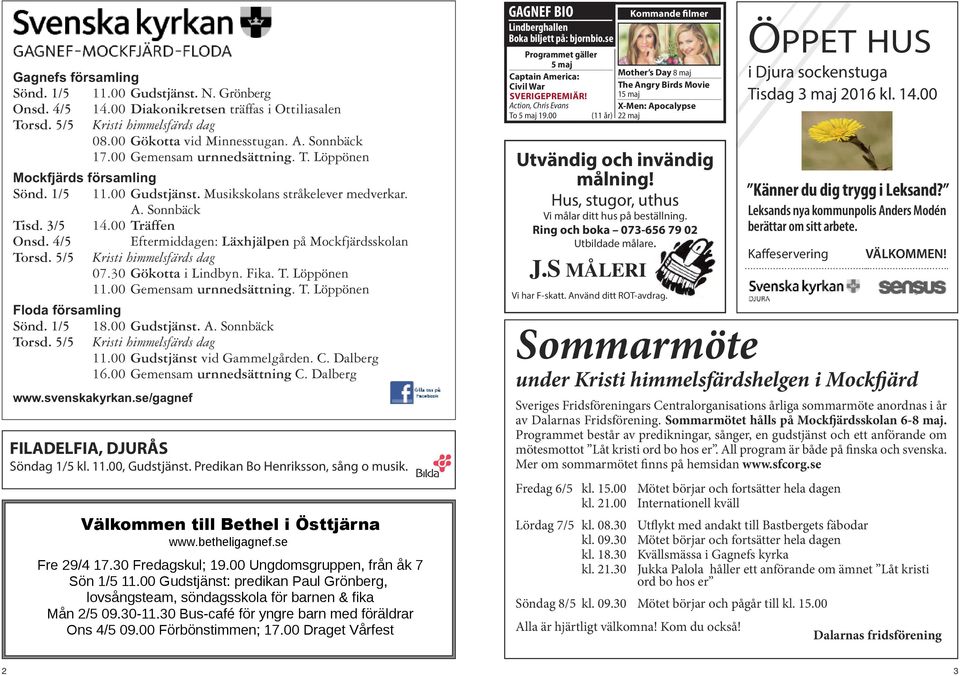 4/5 Eftermiddagen: Läxhjälpen på Mockfjärdsskolan Torsd. 5/5 Kristi himmelsfärds dag 07.30 Gökotta i Lindbyn. Fika. T. Löppönen 11.00 Gemensam urnnedsättning. T. Löppönen Floda församling Sönd.