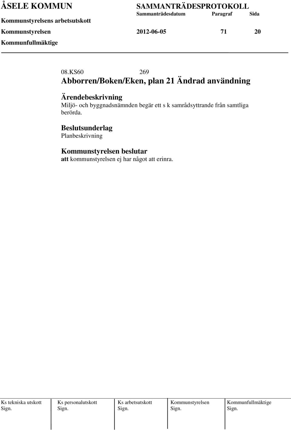 byggnadsnämnden begär ett s k samrådsyttrande från samtliga berörda.