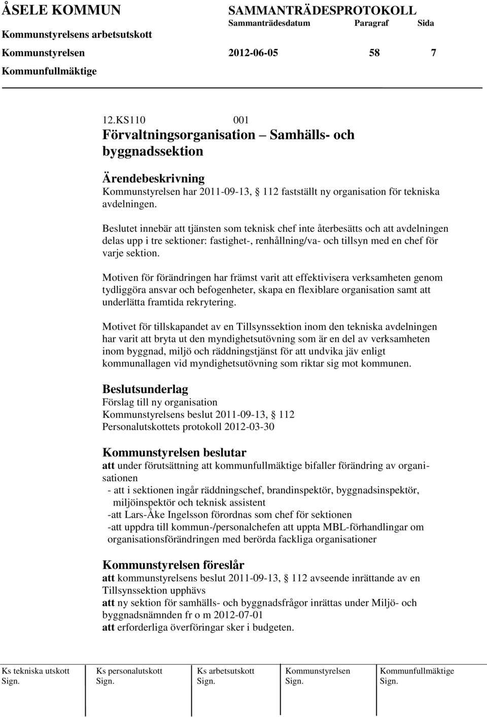 Motiven för förändringen har främst varit att effektivisera verksamheten genom tydliggöra ansvar och befogenheter, skapa en flexiblare organisation samt att underlätta framtida rekrytering.