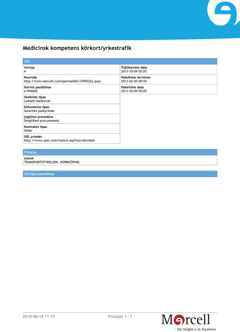 Simplified procurement Kontrakto tipas Other URL priedas http://www.opic.com/notice.asp?