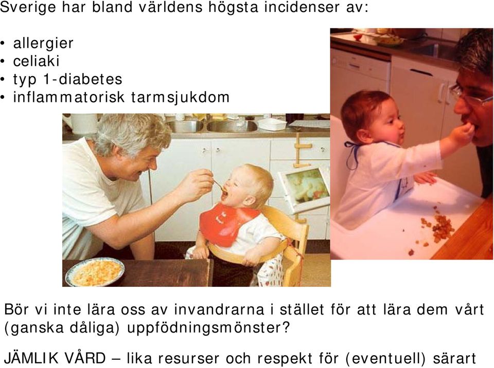 invandrarna i stället för att lära dem vårt (ganska dåliga)