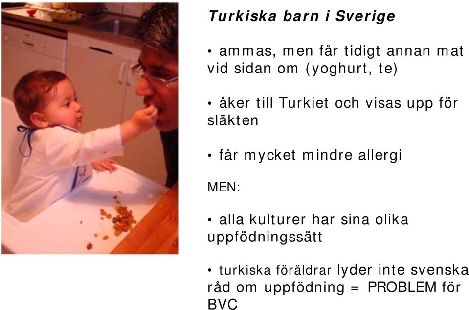 mindre allergi MEN: alla kulturer har sina olika uppfödningssätt