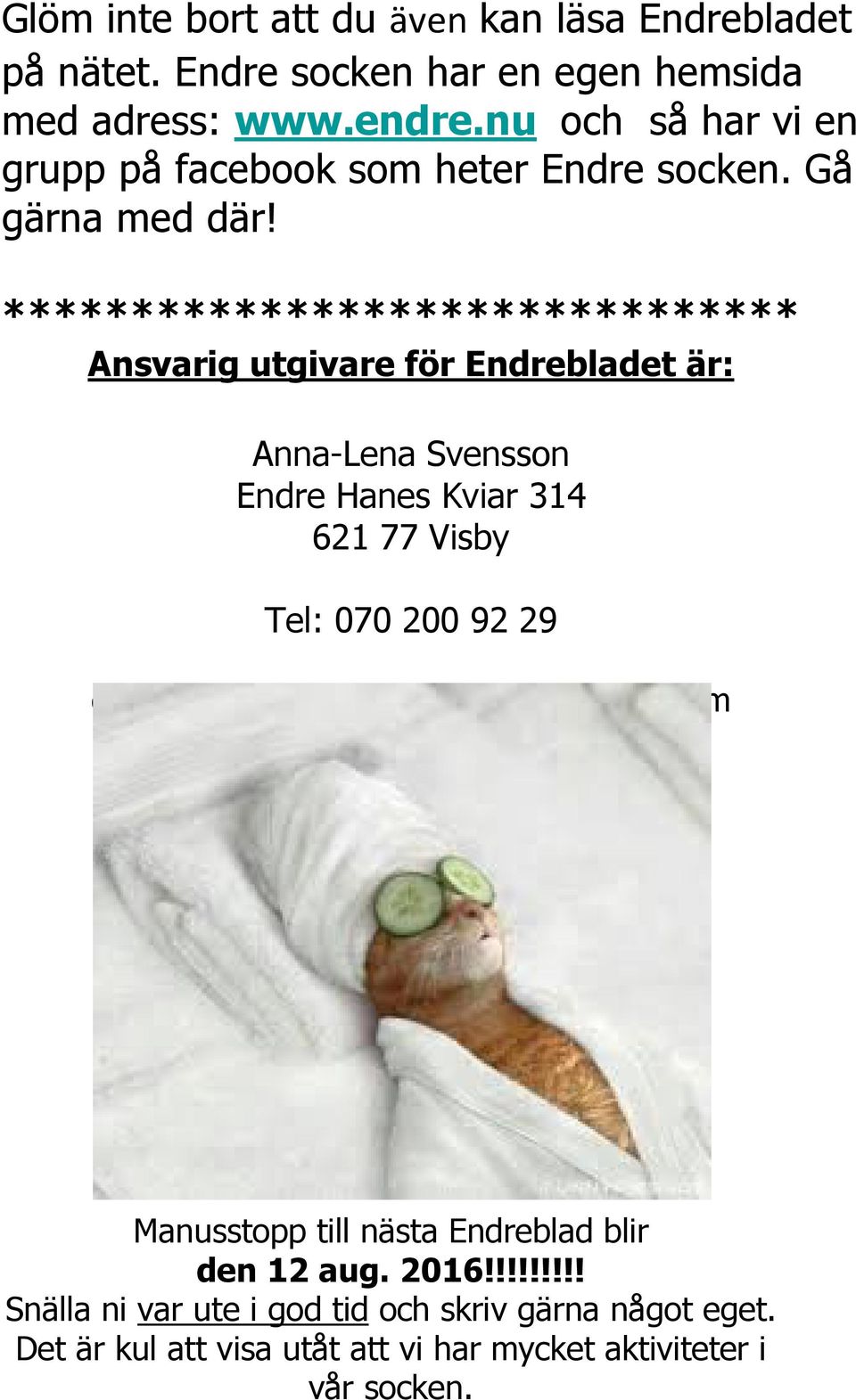 ******************************* Ansvarig utgivare för Endrebladet är: Anna-Lena Svensson Endre Hanes Kviar 314 621 77 Visby Tel: 070 200 92