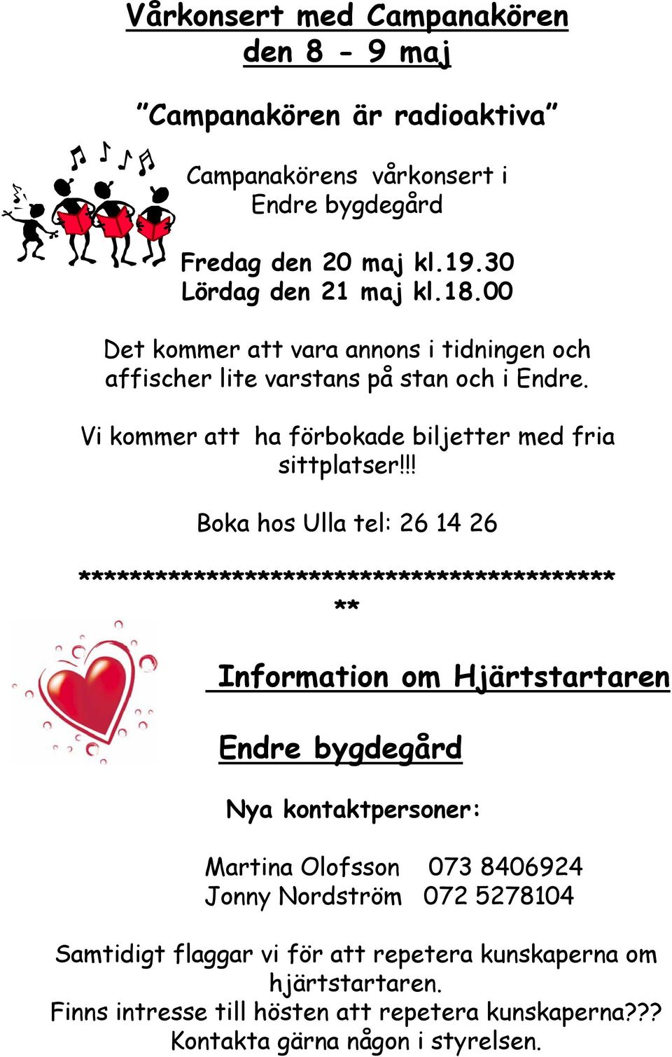 !! Boka hos Ulla tel: 26 14 26 ****************************************** ** i Information om Hjärtstartaren Endre bygdegård Nya kontaktpersoner: Martina Olofsson 073