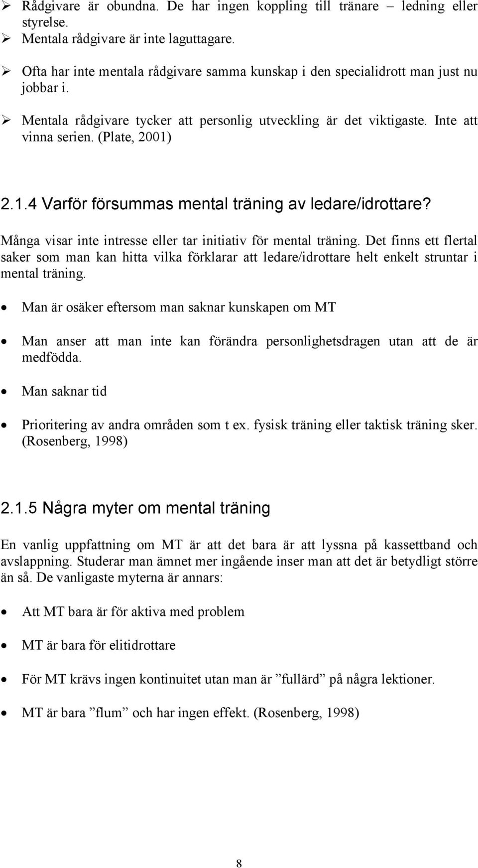 2.1.4 Varför försummas mental träning av ledare/idrottare? Många visar inte intresse eller tar initiativ för mental träning.