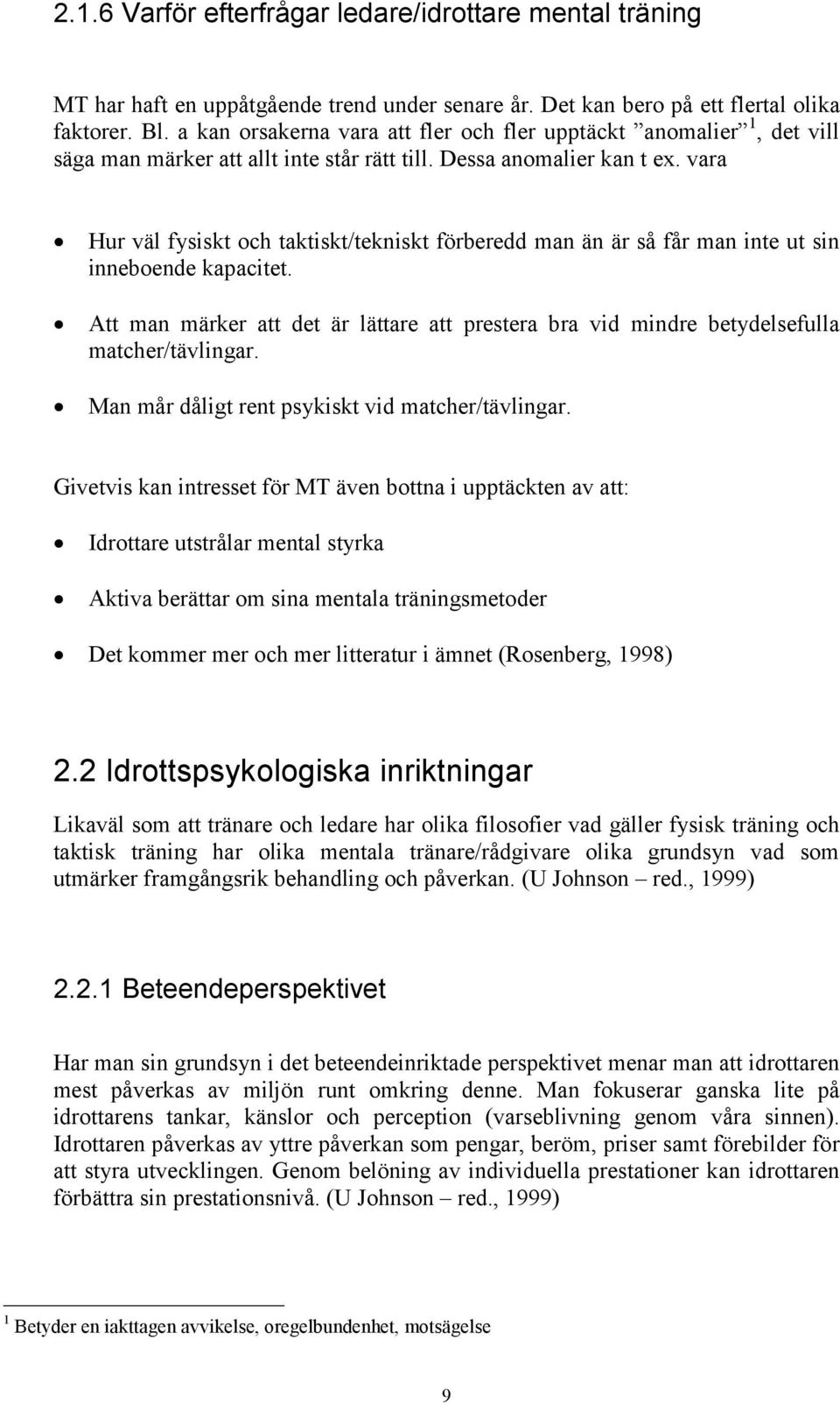 vara Hur väl fysiskt och taktiskt/tekniskt förberedd man än är så får man inte ut sin inneboende kapacitet.