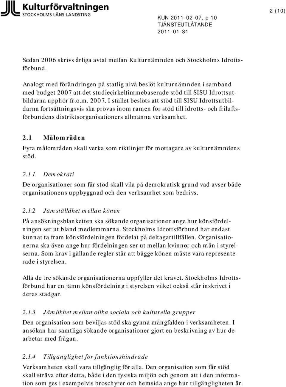 att det studiecirkeltimmebaserade stöd till SISU Idrottsutbildarna upphör fr.o.m. 2007.