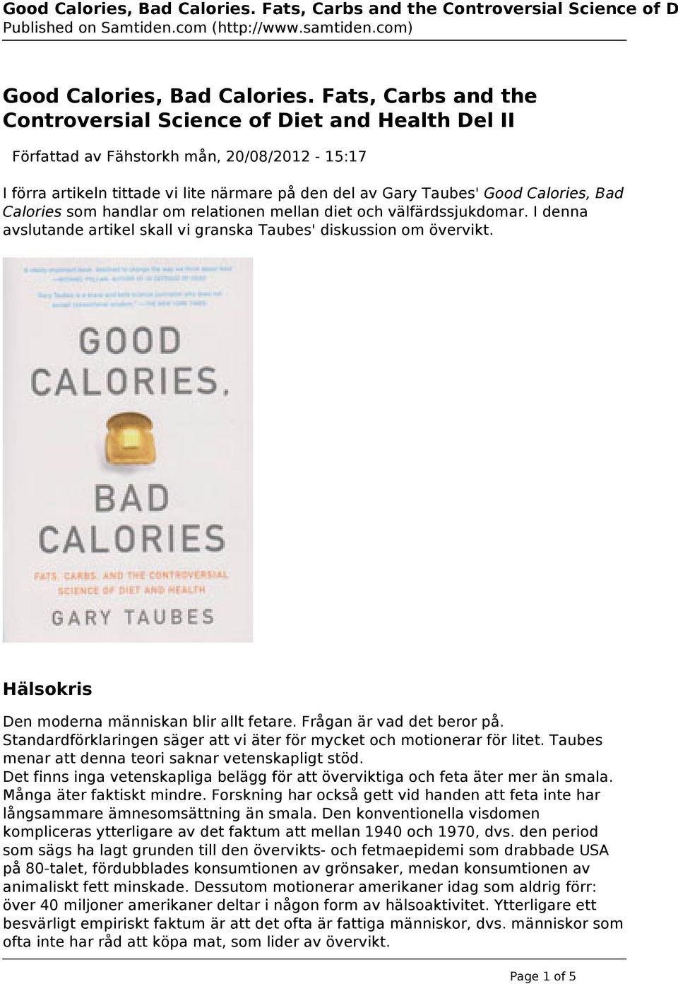 Calories som handlar om relationen mellan diet och välfärdssjukdomar. I denna avslutande artikel skall vi granska Taubes' diskussion om övervikt. Hälsokris Den moderna människan blir allt fetare.
