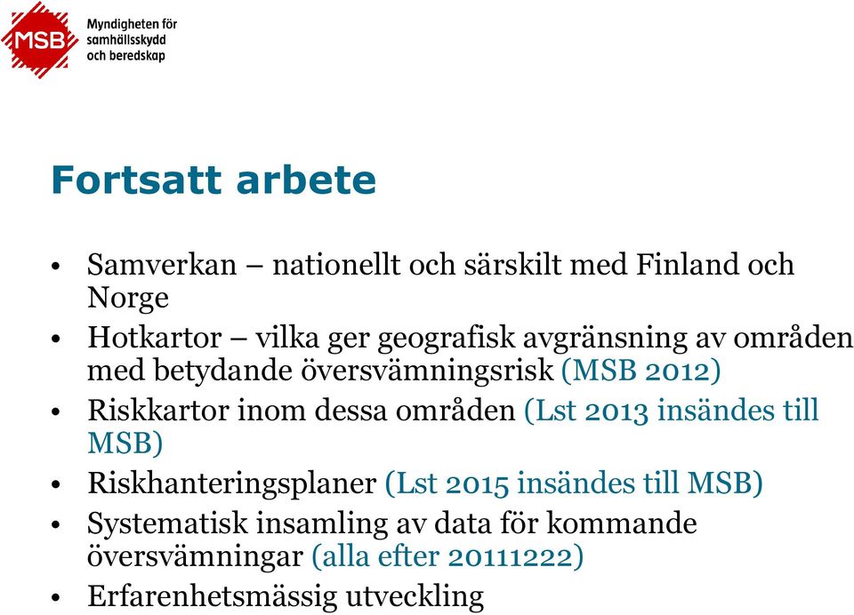 dessa områden (Lst 2013 insändes till MSB) Riskhanteringsplaner (Lst 2015 insändes till MSB)