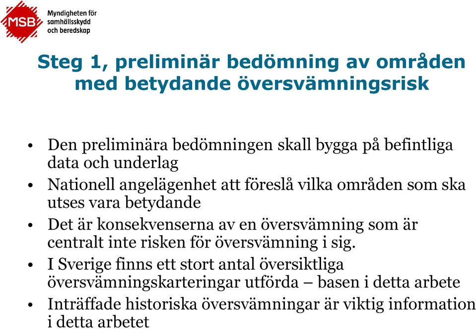 konsekvenserna av en översvämning som är centralt inte risken för översvämning i sig.