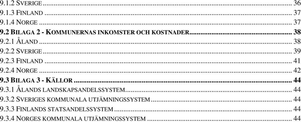 3 BILAGA 3 - KÄLLOR... 44 9.3.1 ÅLANDS LANDSKAPSANDELSSYSTEM... 44 9.3.2 SVERIGES KOMMUNALA UTJÄMNINGSSYSTEM.