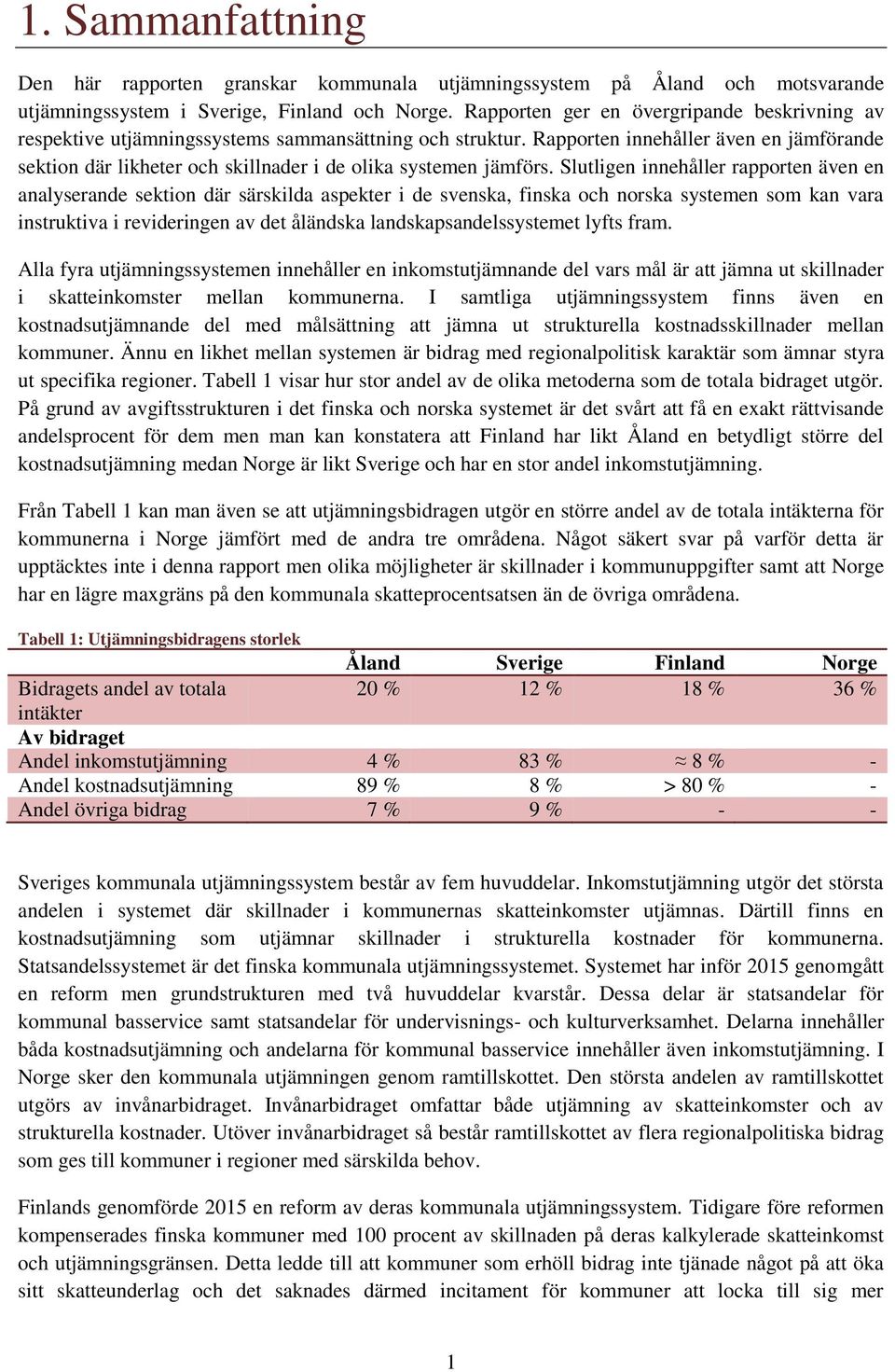 Rapporten innehåller även en jämförande sektion där likheter och skillnader i de olika systemen jämförs.