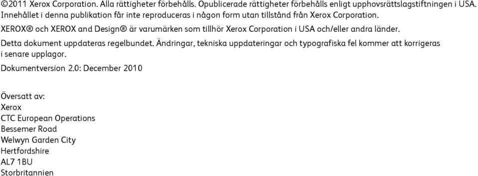 XEROX och XEROX and Design är varumärken som tillhör Xerox Corporation i USA och/eller andra länder. Detta dokument uppdateras regelbundet.