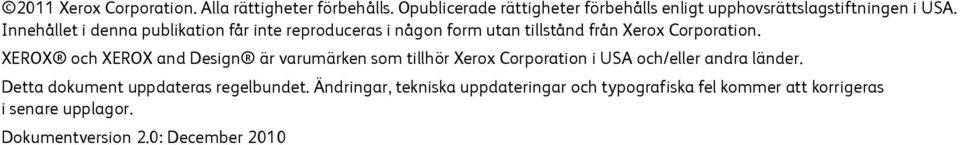 Innehållet i denna publikation får inte reproduceras i någon form utan tillstånd från Xerox Corporation.