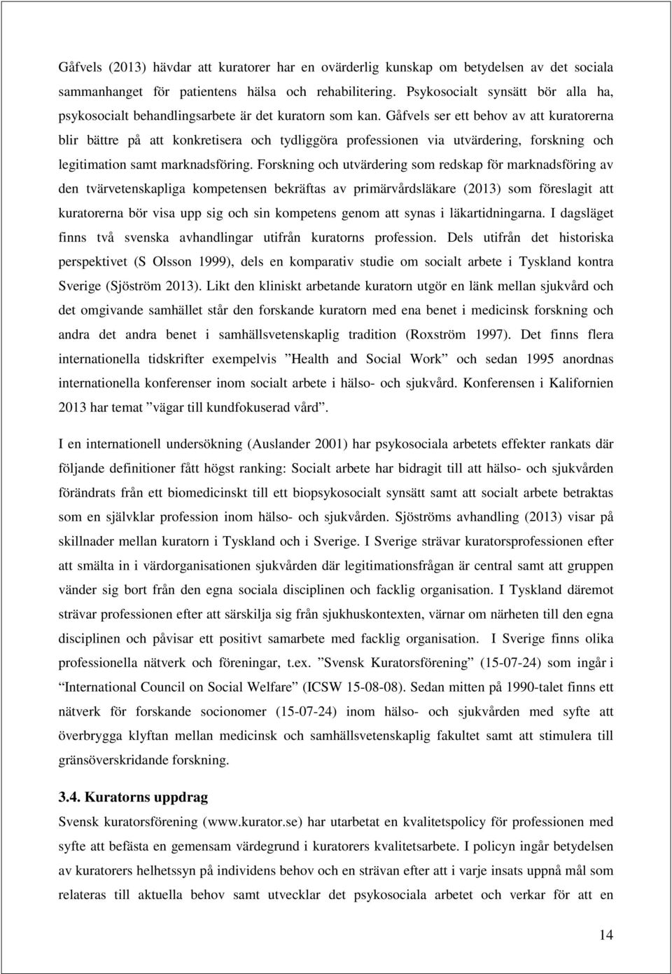 Gåfvels ser ett behv av att kuratrerna blir bättre på att knkretisera ch tydliggöra prfessinen via utvärdering, frskning ch legitimatin samt marknadsföring.