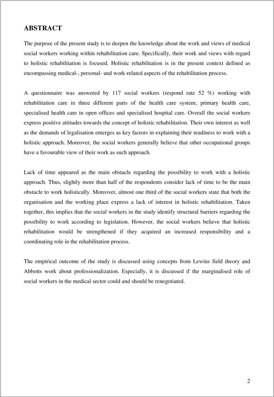 Hlistic rehabilitatin is in the present cntext defined as encmpassing medical-, persnal- and wrk-related aspects f the rehabilitatin prcess.