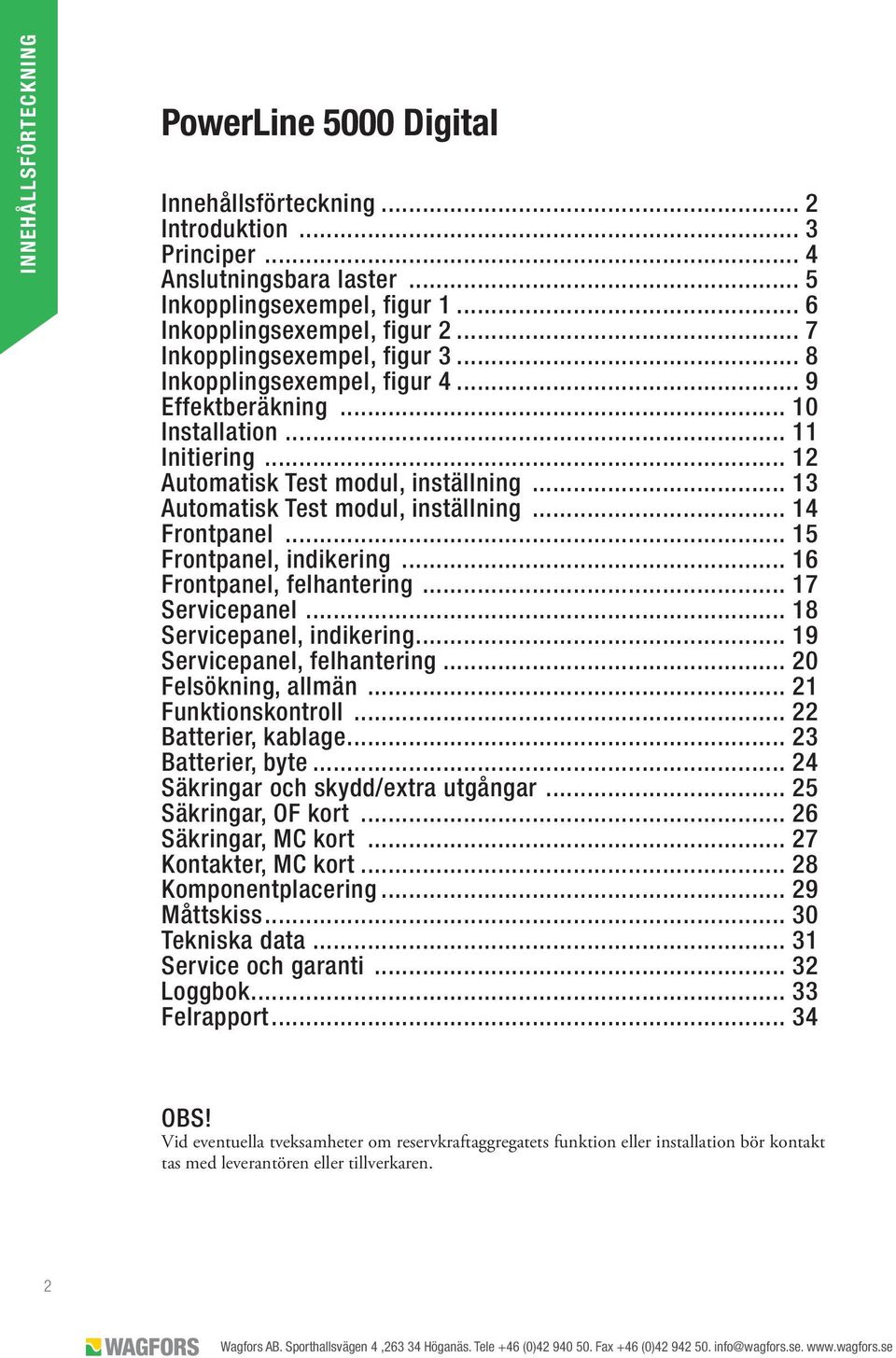 .. 13 Automatisk Test modul, inställning... 14 Frontpanel... 15 Frontpanel, indikering... 16 Frontpanel, felhantering... 17 Servicepanel... 18 Servicepanel, indikering... 19 Servicepanel, felhantering.