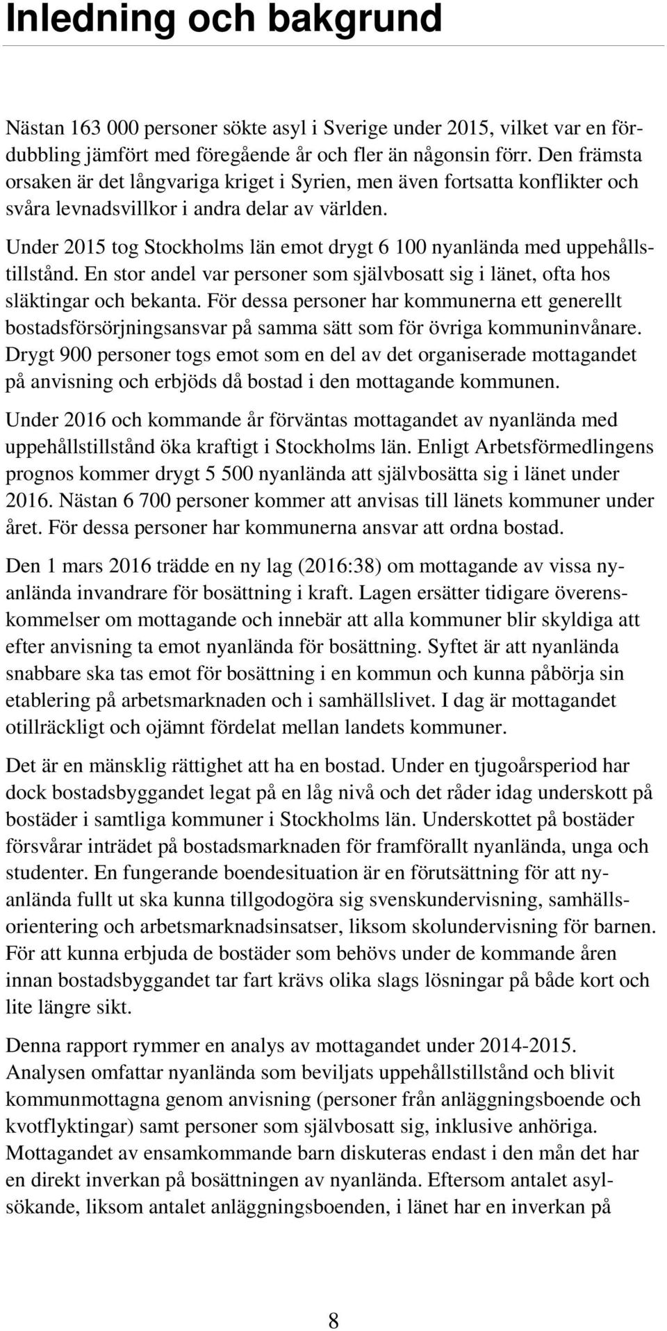 Under 2015 tog Stockholms län emot drygt 6 100 nyanlända med uppehållstillstånd. En stor andel var personer som självbosatt sig i länet, ofta hos släktingar och bekanta.