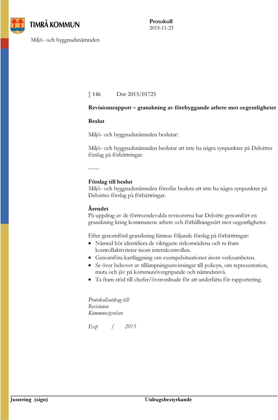 På uppdrag av de förtroendevalda revisorerna har Deloitte genomfört en granskning kring kommunens arbete och förhållningssätt mot oegentligheter.