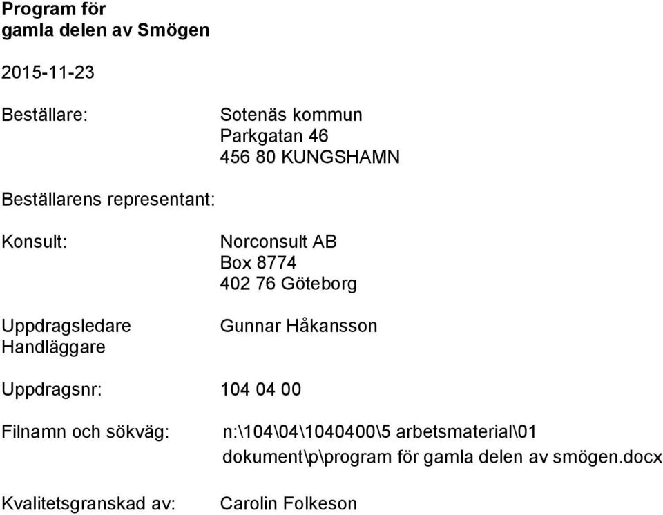 Håkansson Uppdragsnr: 104 04 00 Filnamn och sökväg: Kvalitetsgranskad av: